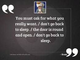 Rumi sleep change those don let them want quote fear afraid allen george totally science being chinmoy sri quotes winning. You Must Ask For What Inspirational Quote By Rumi