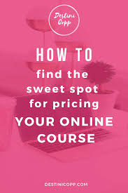 How To Find The Sweet Spot For Pricing Your Online Course Destini Copp Create Online Courses Online Courses Online Education