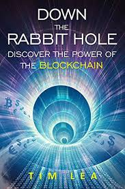 Down the rabbit hole is a documentary series created and hosted by fredrik knudsen. Amazon Com Blockchain Down The Rabbit Hole Discover The Power Of The Blockchain Ebook Lea Tim Kindle Store