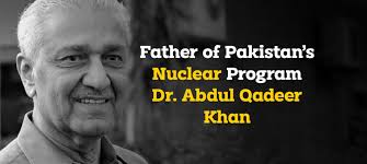 Father of Pakistan's Nuclear Program: Dr. Abdul Qadeer Khan