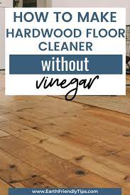 Make your wood floors look and feel clean with the help of this diy floor cleaner. How To Make Diy Hardwood Floor Cleaner Earth Friendly Tips Diy Hardwood Floors Cleaning Laminate Wood Floors Hardwood Floor Cleaner