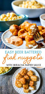 Easy Beer Battered Fish Nuggets With Sriracha Tarter Sauce Recipe Fish Nuggets Beer Battered Fish Easy Fish Recipes
