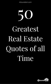 Top 50 Real Estate Quotes Of All Time Inboundrem Real Estate Quotes Real Estate Advertising Real Estate Slogans