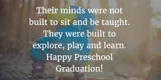 It's a wonderful time for all of us. 22 Inspirational Preschool Graduation Quotes Enkiquotes