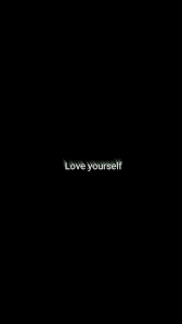 Love Yourself Phone Wallpaper Black Wallpaper Iphone Dark Wallpaper Quotes Black Wallpaper