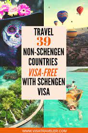 How To Travel 49 Non Schengen Countries Visa Free With A Schengen Visa 2021 Edition Visa Traveler Worldwide Travel Visa Free Travel