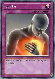They set the rhythm and change the tide of matches; Got Them Trapcard Funny Yugioh Cards Stupid Memes Pokemon Card Memes