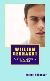 Amazon.com: William Gerhardt: A Story Largely Untold: 9781494428983:  Rebenyar, Rodion: Books
