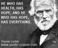 Thomas Carlyle He Who Has Health Has Hope And He Who Has Brainy Quotes Quotes Smart Quotes
