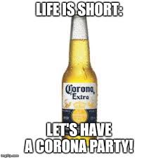 Maybe you would like to learn more about one of these? Corona Beer Memes Imgflip