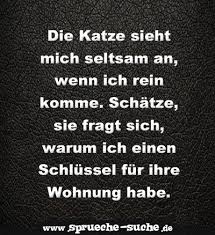 Die Katze Sieht Mich Seltsam An Wenn Ich Rein Komme Schatze Sie Fragt Sich Warum Ich Einen Schlussel Fur Ihre Wohnung Habe Spruche Suche Spruche Coole Spruche Urkomische Zitate