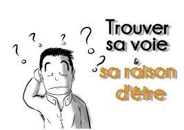 Sachons raison garder, ouvrons les yeux , sachons reconnaître la malice lorsqu'elle se manifeste et provoque. Trouver Sa Voie Et Sa Raison D Etre Les Questions A Se Poser