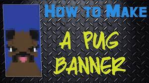 You can either find a naturally spawned banner, or you can craft one yourself. Minecraft Pug Banner Command Youtube