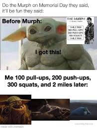 Arguably the mandarlorian 's silliest scene yet has led to an even more absurd meme. Good Workout Rest In Peace Lt Murphy Babyyoda