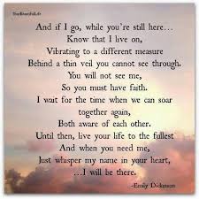 And If I Go While You Re Still Here Know That I Live On Vibrating To A Different Measure Behind A Thi Emily Dickinson Quotes Friend Poems Dickinson Poems