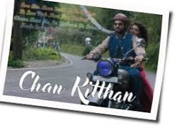 Chan Kitthan Guitar Chords By Ayushmann Khurrana Guitar Chords Explorer Sajnaa de ik ishaare te ghar baar lutaunaa paenda ae je russ jaave aashiq taubaa nach nach ke manaunaa paenda ae. guitar tabs explorer