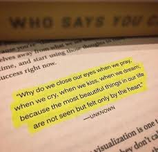 Why Do We Close Our Eyes When We Pray When We Cry When We Kiss When We Dream Because The Most Beautiful T Daily Inspiration Quotes Quotes Deep Words Quotes