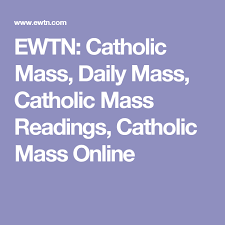 Ewtn Catholic Mass Daily Mass Catholic Mass Readings Catholic Mass Online Mass Readings Catholic Mass Readings Catholic Mass