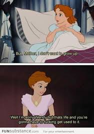 But Mom I Don T Wanna Grow Up Funsubstance Disney Funny Disney Memes Disney Jokes