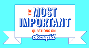 Asking questions shows that you're a good conversationalist and that you care about what the other person has to say. The Most Important Questions On Okcupid By Okcupid The Okcupid Blog