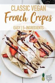 Classic Vegan French Crepes Easy 5 Ingredients Sweet Simple Vegan Recipe Vegan Breakfast Easy Vegan Crepes Recipe Easy Crepe Recipe