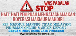 Adapun saat ini koperasi makmur mandiri memiliki 86 cabang dengan jumlah karyawan hampir 1.000 orang. Koperasi Makmur Mandiri Simpan Pinjam Waspada Dan Hati Hati Penipuan Mengatasnamakan Koperasi Makmurmandiri Ksp Makmur Mandiri Tidak Melayani Pinjaman Online Dengan Setor Deposit Dan Diimingi Cair Pinjaman Harap Waspada Www Koperasimakmurmandiri