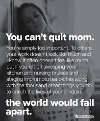 There's rarely a break and the weight of the world falls squarely on your shoulders. Dear Mom Dont Give Up Single Mom Inspiration Ideas Of Single Mom Inspiration Singlemom Momins Mom Life Quotes Quotes About Motherhood Working Mom Quotes