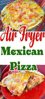 Taco Bell Mexican Pizza Recipe In The Air Fryer Recipe Air Fryer Dinner Recipes Air Fryer Recipes Healthy Air Fryer Recipes Easy