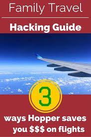 Family Travel Hacking Guide 09 Using Hopper To Monitor Flight Prices Asthejoeflies Find Cheap Flights Travel Tips Online Travel Agent