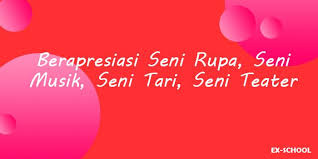 Berapresiasi Seni Rupa Seni Musik Seni Tari Seni Teater Your All In One Event Partner Solution