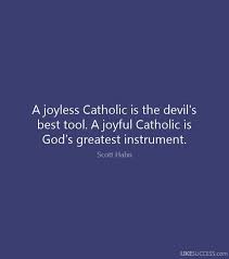Please share your favorites below. God Doesn T Like A Sour Faced Saint In Fact The Question May Be Asked Can You Be A Saint Without Joy Pray For The Catholic Quotes Dynamic Catholic Catholic