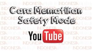 Cara Menonaktifkan Safety Mode Di Youtube Lewat Pc Dan Hp Youtube Video Pesan