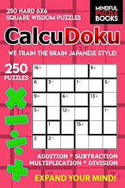 Each box must also be calculated according to number and operator. Calcudoku 250 Hard 6x6 Square Wisdom Puzzles Mindful Puzzle Books