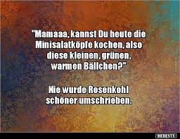 Mamaaa Kannst Du Heute Die Minisalatkopfe Kochen Also Lustige Bilder Spruche Witze Echt Lustig Lustige Spruche Manner Lugen Witzige Spruche