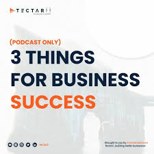 And once you know about those things, there are some questions to ask yourself. Tectarii Episode 2 3 Things You Need For A Successful Business By Tectarii Podcasts