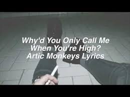 Why D You Only Call Me When You Re High Arctic Monkeys Lyrics Youtube Artic Monkeys Lyrics Arctic Monkeys Lyrics Lyrics
