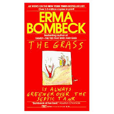 The Grass Is Always Greener On The Other Side Of The Septic Tank The Funniest Book I Ve Ever Read Book Humor Books Book Worth Reading