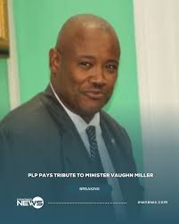 MINISTER REMEMBERED: The Progressive Liberal Party is expressing sadness  over the death of Minister Vaughn Miller, extending condolences to his  wife, family, and the wider Golden Isles constituency. In a statement issued