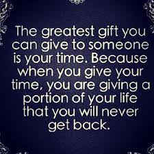 The Greatest Gift You Can Give To Someone Is Your Time Because When You Give Your Time You Are Giving A Portion Appreciation Quotes Giving Quotes Gift Quotes