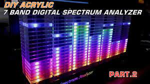 Part 2 Acrylic 7 Band Digital Spectrum Analyzer Youtube Spectrum Analyzer Basic Electronic Circuits Spectrum