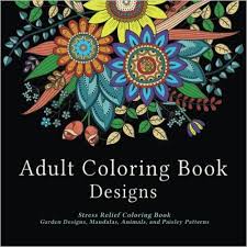 Coloring book for adults | paisley coloring: Adult Coloring Book Designs Stress Relief Coloring Book Garden Designs Mandalas Animals And Paisley Patterns Adult Coloring Book Club