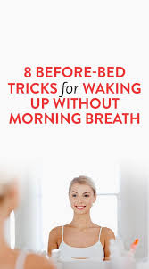 Bitter Taste In My Mouth When I Wake Up 8 Before Bed Tricks To Get Rid Of Morning Breath Bad Breath Health Beauty Skin Care