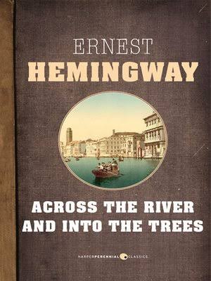 eBook - Across the River and Into the Trees by Ernest Hemingway ·  OverDrive: Free ebooks, audiobooks & movies from your library.
