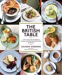 British Table A New Look At The Traditional Cooking Of England Scotland And Wales British Cooking Traditional Food Country Cooking