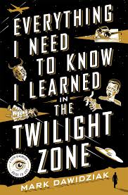 Check spelling or type a new query. Amazon Com Everything I Need To Know I Learned In The Twilight Zone A Fifth Dimension Guide To Life 9781250082374 Dawidziak Mark Books