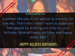 All the best to you and the years to come. 65 Happy Belated Birthday Wishes To Make Dearest One Happy