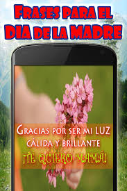 Con el pasar del tiempo he logrado formar mi propia vida y todo ello ha sido posible porque he tenido a mi lado a la. Frases Para El Dia De La Madre Fur Android Apk Herunterladen