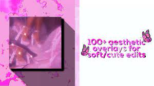 5 ( 574) contact me. 100 Aesthetic Overlays For Soft Cute Edits Youtube