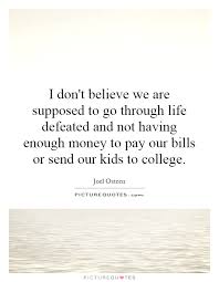 I Don T Believe We Are Supposed To Go Through Life Defeated And Picture Quotes