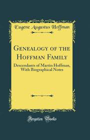 Genealogy of the Hoffman Family: Descendants of Martin Hoffman, With  Biographical Notes (Classic Reprint): Eugene Augustus Hoffman:  9780365351764: Amazon.com: Books